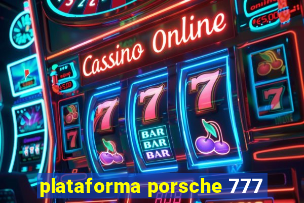 plataforma porsche 777